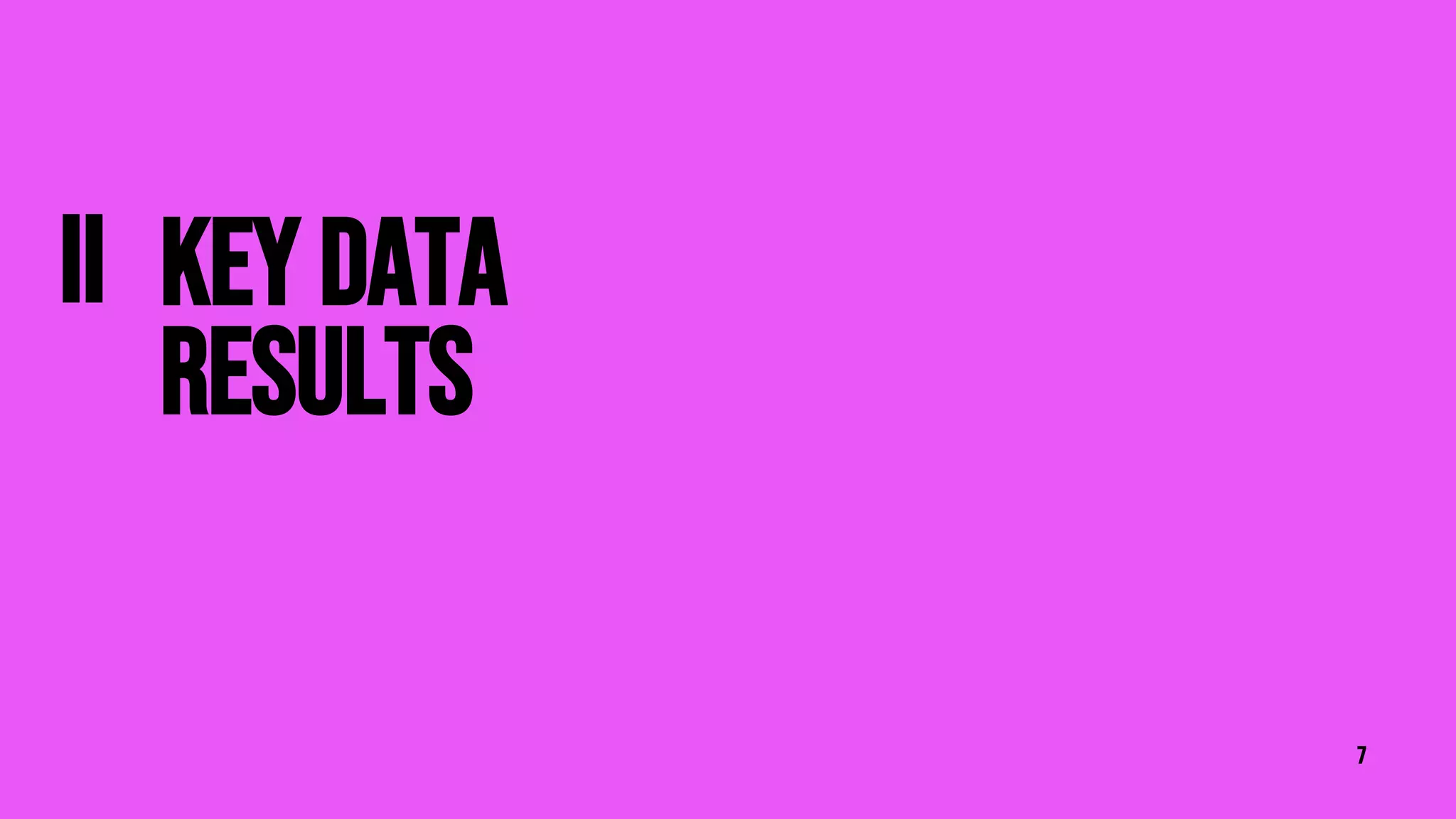 7
KEY DATA
RESULTS
II
 
