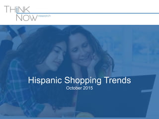 Hispanic Shopping Trends
October 2015
 