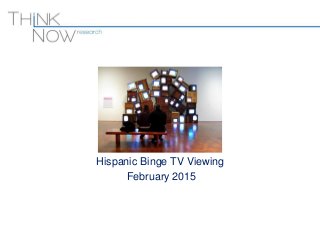 Hispanic Binge TV Viewing
February 2015
 