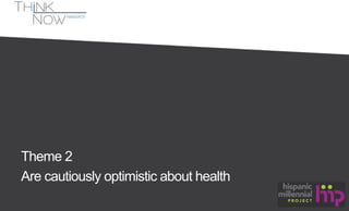 Theme 2 
Are cautiously optimistic about health 
 