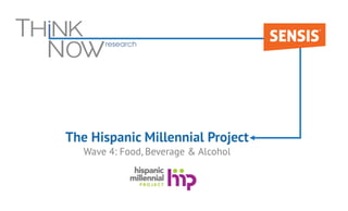 The Hispanic Millennial Project
Wave 4: Food, Beverage & Alcohol
 