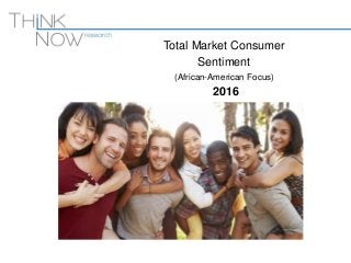 Total Market Consumer
Sentiment
(African-American Focus)
2016
 