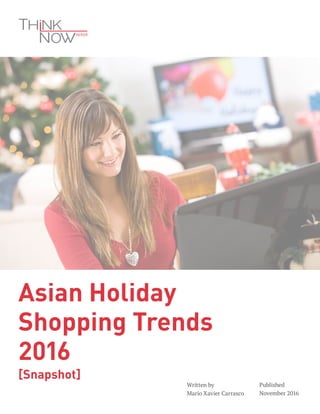 Written by
Mario Xavier Carrasco
Published
November 2016
Asian Holiday
Shopping Trends
2016
[Snapshot]
 