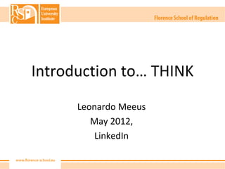 Introduction to… THINK
      Leonardo Meeus
         May 2012,
          LinkedIn
 