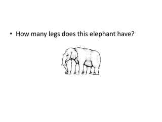 • How many legs does this elephant have?
 