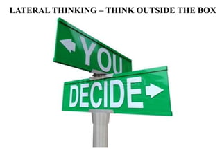 LATERAL THINKING – THINK OUTSIDE THE BOX
 