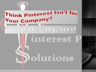 Think pinterest isn’t for your company