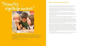 “ThinkPlus …
                                                                                              Where everything (and everyone) clicks


                                                                                              ThinkPlus is an innovation project developing the protocols, processes, programmes




  digitally aware”
                                                                                              and products for developing learnable intelligence and good thinking practices.
                                                                                               Critically, it will also actively utilise new technologies, because these are the
                                                                                               technologies that matter for our future community. This means much more than
                                                                                              ‘giving children laptop computers’. We need to think more fundamentally about the
                                                                                               tools and processes with which they will be innately comfortable with and how we
                                                                                               can use them to best effect.
                                                                                               It may shake the foundations of some ivy-clad walls, but in the digital age the
                                                                                               fundamental operating and delivery systems are networks, and not institutions as such,
                                                                                               which are becoming just one node on a young person’s interlocking spider’s web of
                                                                                               learning opportunities.
                                                                                              ThinkPlus’ digital awareness is not about technology for technology’s sake, turning our
                                                                                              backs on teaching, or throwing out traditional literacy and numeracy skills.
                                                                                              Nothing can replace the central role of teacher as guide, ﬁlter, mentor and provoker.
                                                                                              And no amount of smart thinking can accomplish anything without the thinker being
                                                                                              literate and numerate. So part of the process of designing a digital media and learning
                                                                                              strategy for ThinkPlus will be about aligning the programme with what people do with
                                                                                              digital media in today’s world – where they click, why, for how long, and in what way –
                                                                                              and especially the potential for peer-based learning.
                                                                                              “The 21st Century is well and truly upon us. Children today are different from previous
                                                                                               generations, and experience the world in a vastly different way from them – technology
                                                                                               has ensured that this is the case. This suggests that as long as the reality and rhetoric
                                                                                               do not match, the more likely it is that our children will not get the best education
                                                                                               possible and may be ill-equipped to deal with a vastly changing world. When it comes
                                                                                               to education for today’s students, the word ‘revolution’ is appropriate, but in essence it
                                                                                               means ‘a sudden, complete or marked changed in something’. We would therefore do
                                                                                               well to ask how much longer we can continue to educate 21st Century students with
                                                                                               20th Century methods.”
                                                                                               Dr Michael Nagel (Head of Education Programs in the School of Science and Education
                                                                                               at the University of the Sunshine Coast) in Teaching for the 21st Century.

     “Learning in the 21st century will demand new ways of thinking … radical
      re-imagining, for new ways and places to learn … new ways to see learning as it
      takes place, and, most important, a focus on fostering passion, thinking, creativity,
      innovation, and the skills that are needed to compete and thrive in a global,
      connected world.”
      John D. and Catherine T. MacArthur Foundation
 