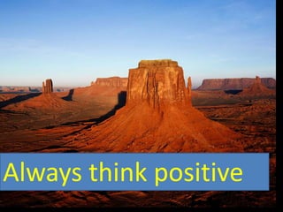 Think positive
Always think positive
 