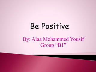 By: Alaa Mohammed Yousif
Group “B1”
 