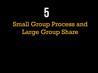 Small Group Process and
Large Group Share
 