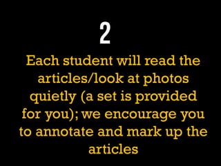Each student will read the
articles/look at photos
quietly (a set is provided
for you); we encourage you
to annotate and mark up the
articles
 