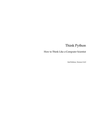 Think Python
How to Think Like a Computer Scientist
2nd Edition, Version 2.4.0
 