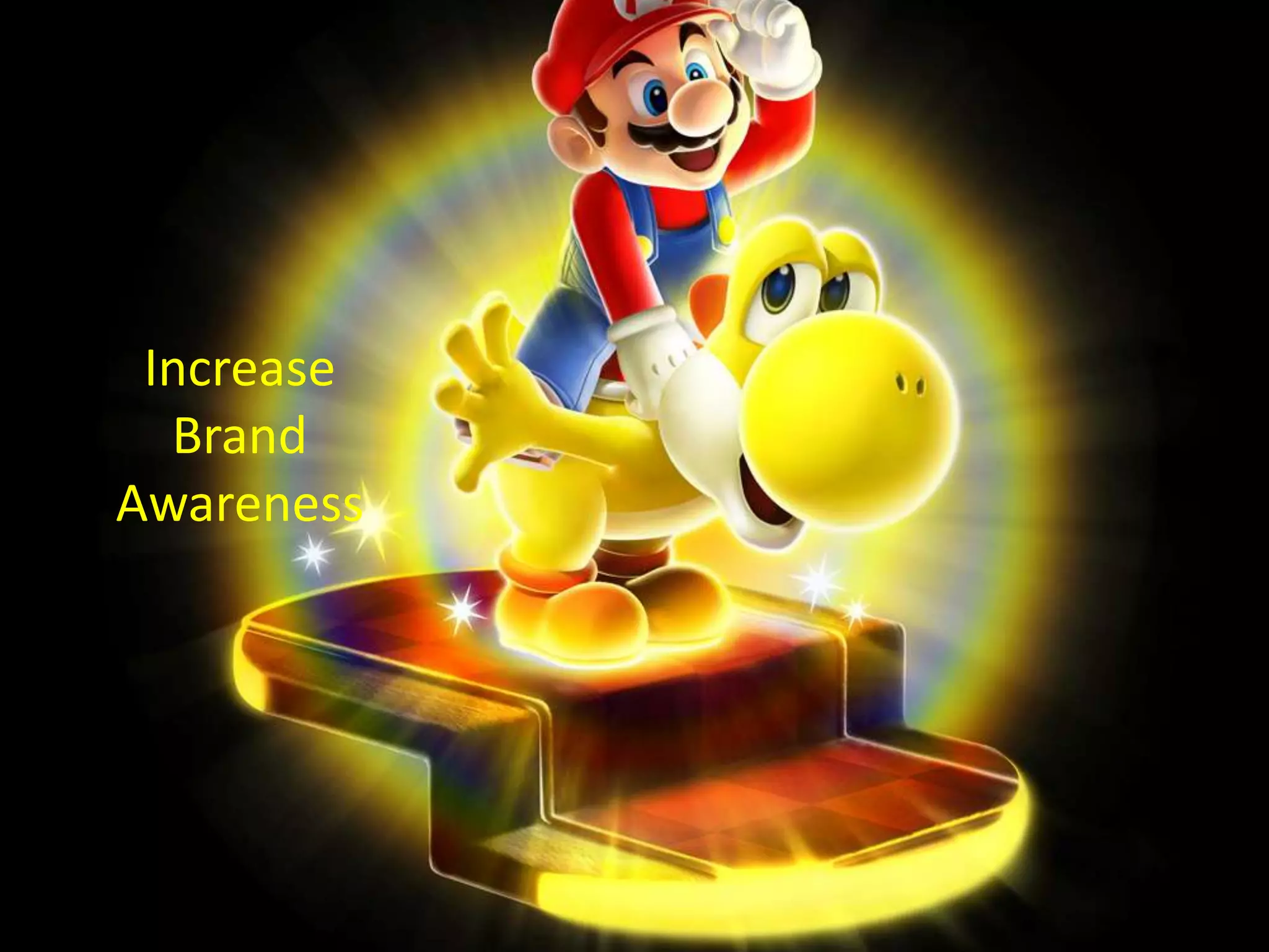 Increase
  Brand
Awareness
 