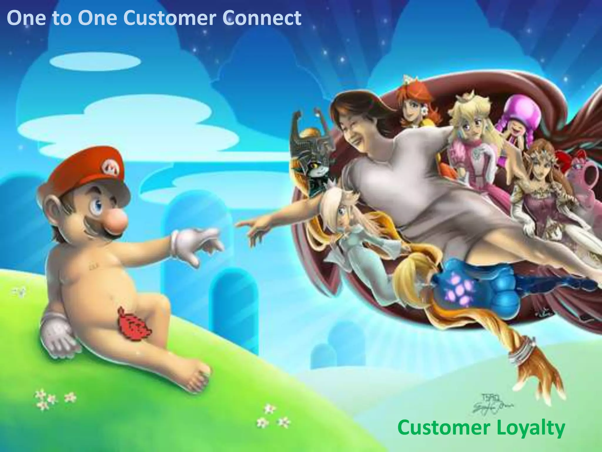 One to One Customer Connect




                              Customer Loyalty
 