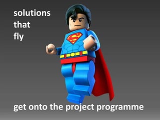 solutions
that
fly
get onto the project programme