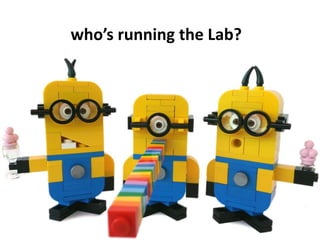 who’s running the Lab?