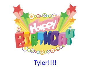 Tyler!!!!
 