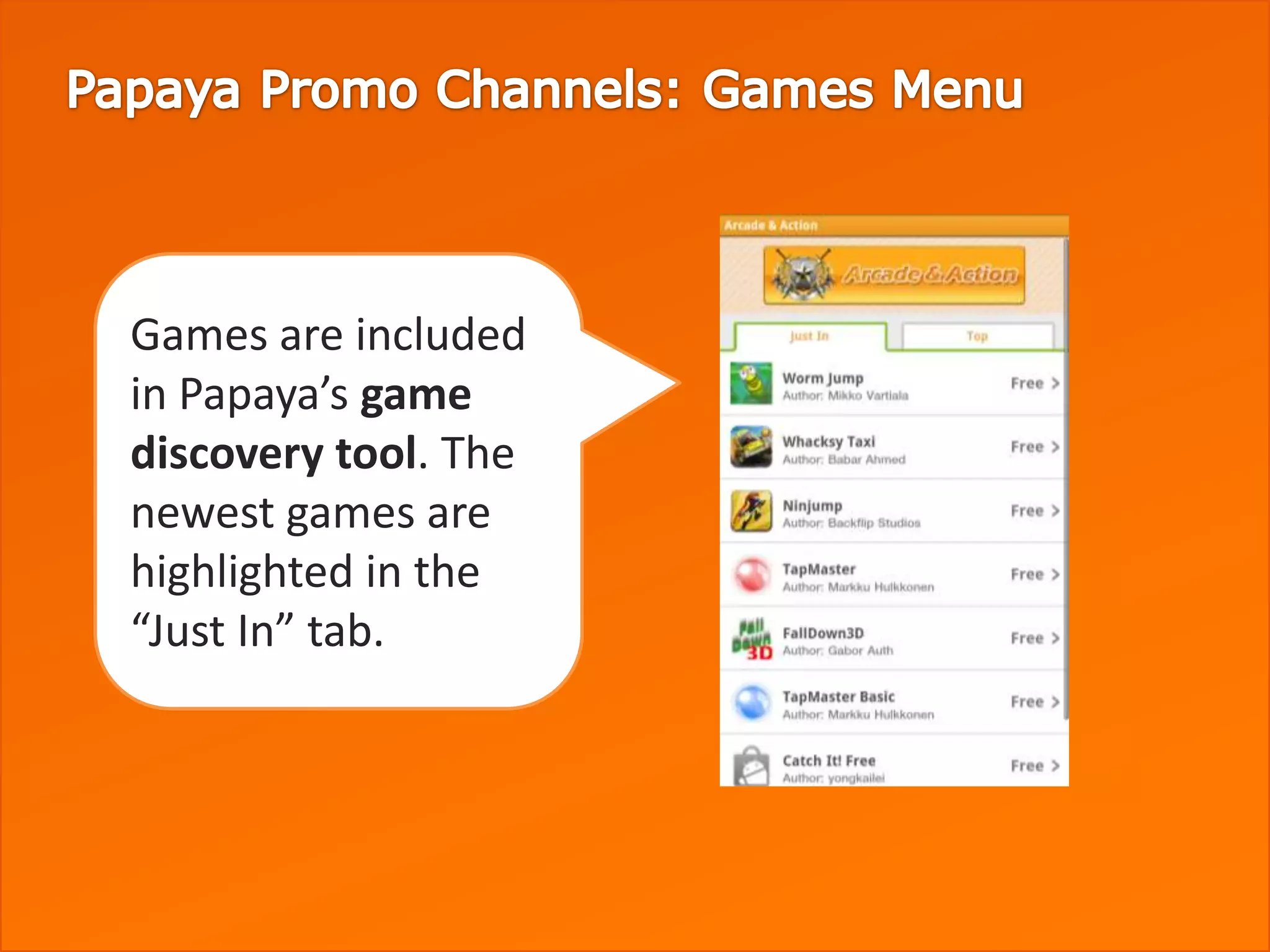 Games are included
in Papaya’s game
discovery tool. The
newest games are
highlighted in the
“Just In” tab.
 