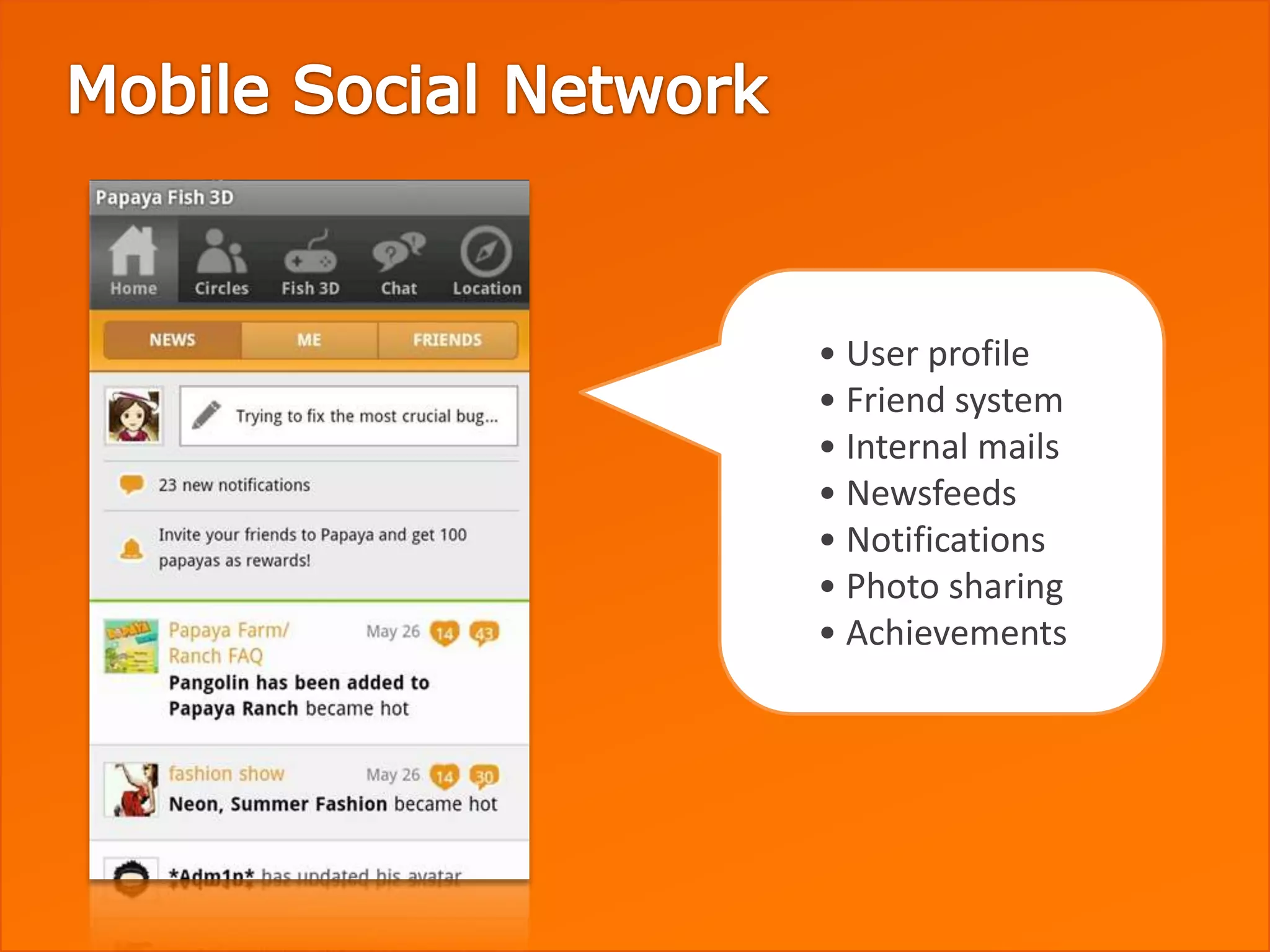 • User profile
• Friend system
• Internal mails
• Newsfeeds
• Notifications
• Photo sharing
• Achievements
 