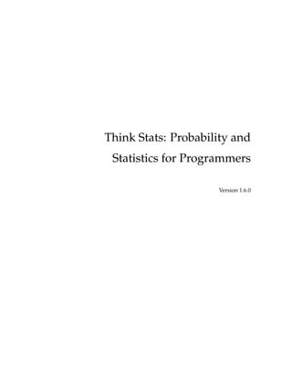 Think Stats: Probability and
Statistics for Programmers
Version 1.6.0
 