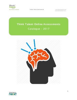 Talent Solutions, Simplified! Online Talent Assessments www.thinktalentindia.com
www.thinktalentnext.com
1
Think Talent Online Assessments
Catalogue – 2017
 