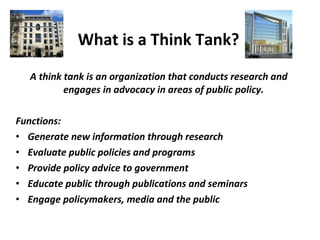 What is a Think Tank?   ,[object Object],[object Object],[object Object],[object Object],[object Object],[object Object],[object Object]