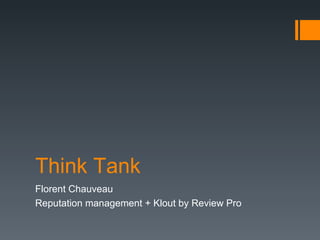 Think Tank Florent Chauveau Reputation management + Klout by Review Pro 