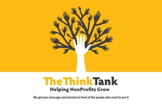 e              inkTank
            Helping NonPro ts Grow
We get your message and mission in front of the people who need to see it
 