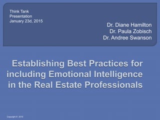 Dr. Diane Hamilton
Dr. Paula Zobisch
Dr. Andree Swanson
Think Tank
Presentation
January 23d, 2015
Copyright © 2015
 