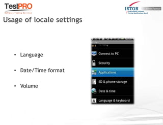 • Language
• Date/Time format
• Volume
Usage of locale settings
 
