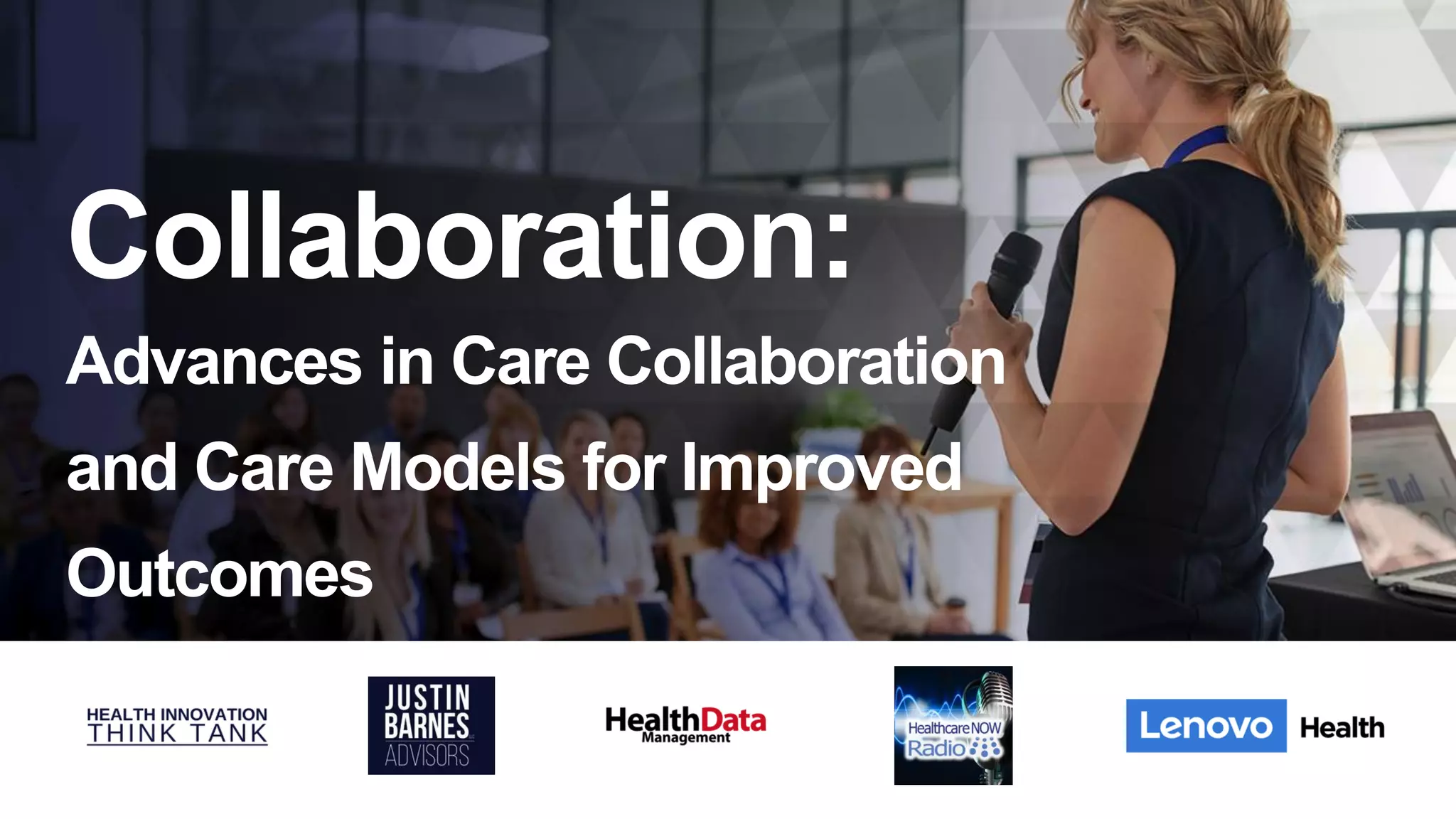 Collaboration:
Advances in Care Collaboration
and Care Models for Improved
Outcomes
 