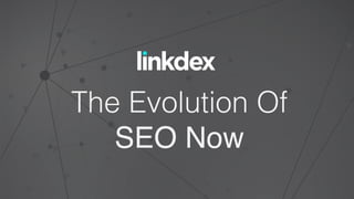The Evolution Of!
SEO Now!
 