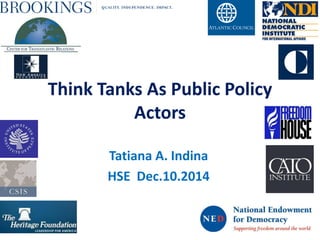 Think Tanks As Public Policy
Actors
Tatiana A. Indina
HSE Dec.10.2014
 