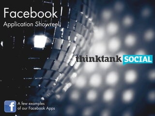 Facebook
Application Showreel




     A few examples
     of our Facebook Apps
 