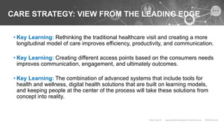 CARE STRATEGY: VIEW FROM THE LEADING EDGE
• Key Learning: Rethinking the traditional healthcare visit and creating a more
...