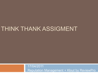 ThinkThankassigment 17/04/2011 Reputation Management + Klout by ReviewPro 