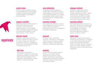 arene deliberative
Progettazione e implementazione di
incontri pubblici diversamente strutturati
finalizzati alla presa di decisioni condivise
come assemblee pubbliche, town meeting,
giurie popolari, utili per istituzioni ed enti
locali che intendono coinvolgere cittadini
e associazioni.
ascolto urbano
Analisi dei bisogni territoriali su porzioni
circoscritte della città come municipalità
e quartieri stimolando la partecipazione
di attori privilegiati, opinion leader e
associazioni locali.
convention aziendali
Per le aziende che intendono costruire un
rituale celebrativo per i propri successi, un
incontro solenne dove premiare
performance vincenti, con il coinvolgimento
emozionale dei partecipanti.
convention politiche
Eventi dedicati ai politici di professione, ai
partiti politici, alle fondazioni politiche e agli
advocacy group indetti per il rinnovo delle
cariche statutarie, per celebrare
personalità politiche o per attirare
l’attenzione dell’opinione pubblica su
questioni di pubblico interesse.
campagne elettorali
Costruzione e gestione del comitato
elettorale, immagine del candidato,
redazione del programma politico, slogan e
manifesti politici, sondaggi di opinione,
costruzione e gestione del sito internet e
dei social network del candidato, ufficio
stampa, ghost writing e speech writing.
scuole estive
Appuntamenti finalizzati ad accrescere le
competenze dei partecipanti (1-2 settimane)
su una materia specifica attraverso lezioni
frontali, visite etnografiche, laboratori,
seminari, workshop, proiezioni, meeting con
esperti, cene sociali, destinati ad aziende
interessate a percorsi formativi per il proprio
management.
laboratori teatrali
Indicati per medie e grandi aziende che
intendono condividere la mission e la vision
tra i propri manager e tra i dipendenti
inserendoli in un percorso di preparazione
teatrale volto a stimolare rapporti di fiducia
con spettacolo di fine corso.
proiezioni
Proiezione di video, documentari,
docufiction, videoricerche, mockumentary,
creati ad hoc per convention, convegni o
congressi scientifici, come elementi di
riflessione o intrattenimento della platea.
slide show
Utile supporto comunicativo per
professionisti e aziende che si presentano
e presentano progetti con l’ausilio di slide
opportunamente impaginate al fine di
rispecchiare i valori del cliente e rendere
attraenti i contenuti professionali.
congressi scientifici
Appuntamenti periodici delle associazioni
professionali e delle corporazioni
scientifiche, rinnovo delle cariche
statutarie, plenarie e sessioni parallele,
utilizzo di tecnologie congressuali avanzate
come televotazioni interattive via radio,
videoconferenze, schermi condivisi.
workshop
Incontri formativi con esperti, studiosi e
operatori di uno specifico settore,
disposizione dei convenuti in forma
circolare, eguale tempo di esposizione
delle relazioni, strumentazione tecnologica:
conferenze a distanza, proiezioni video,
condivisione di schermi.
experience
 