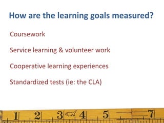 Collegiate Learning Assessment(CLA)Measures students’ ability to analyze, think critically, and respond in writingGiven to a sampling of first semester freshmen and final semester seniorsLooks for growth in abilities from freshman year to senior year
