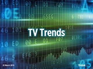TV Trends
25 March 2015
 