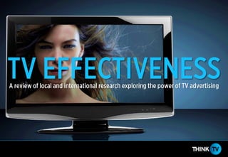 TV EFFECTIVENESSA review of local and international research exploring the power of TV advertising
 