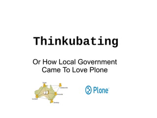 Thinkubating Or How Local Government Came To Love Plone 