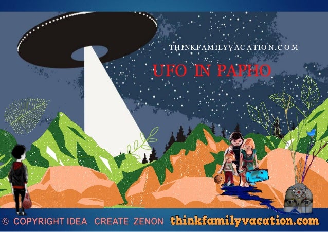 UFO IN PAPHO
THINKFAMILYVAC ATIO N.C O M
 