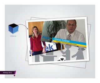 thinkup 2012
!20
Vídeos
 