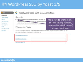 #4 WordPress SEO by Yoast 1/9


                      Make sure to uncheck this!
                       Enables setting noindex,
                      canonical & 301 (for users)
                         on a per-post basis
 