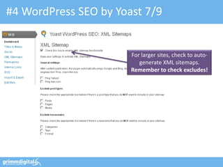 #4 WordPress SEO by Yoast 7/9


                       For larger sites, check to auto-
                          generate XML sitemaps.
                       Remember to check excludes!
 
