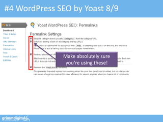 #4 WordPress SEO by Yoast 8/9




              Make absolutely sure
               you‘re using these!
 