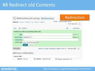 #8 Redirect old Contents

                                       Redirection




                  http://wordpress.org/extend/plugins/redirection/
 