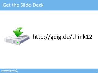 Get the Slide-Deck




             http://gdig.de/think12




                                      3
 