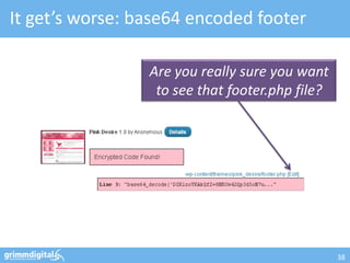 It get’s worse: base64 encoded footer

                 Are you really sure you want
                  to see that footer.php file?




                                                 38
 